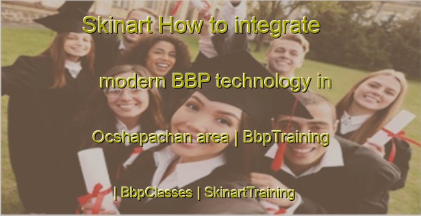 Skinart How to integrate modern BBP technology in Ocshapachan area | BbpTraining | BbpClasses | SkinartTraining-Peru